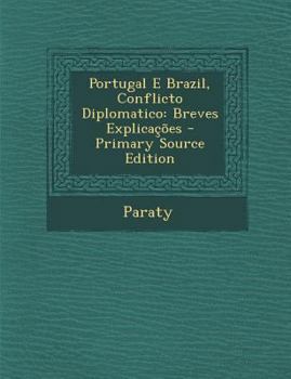 Paperback Portugal E Brazil, Conflicto Diplomatico: Breves Explicacoes [Portuguese] Book