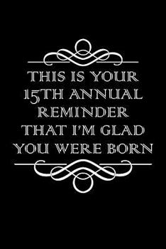15th Annual Reminder : Blank Lined Journal, Funny Happy Birthday Sketchbook, Notebook, Diary Gift for 15 Year Old Boys and Girls