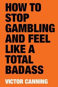 Paperback How to Stop Gambling and Feel Like a Total Badass Book