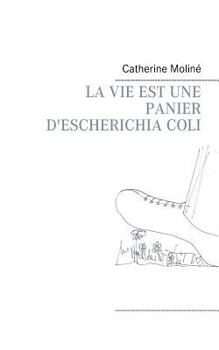 Paperback La Vie Est Une Panier d'Escherichia Coli [French] Book