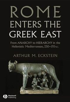 Paperback Rome Enters the Greek East: From Anarchy to Hierarchy in the Hellenistic Mediterranean, 230-170 BC Book