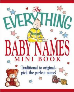 Paperback The Everything Baby Names Mini Book: Traditional to Original--Pick the Perfect Name! Book