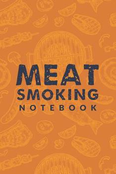 Paperback Meat Smoking Notebook: The Must-Have Meat Smoking Accessories For Pitmasters Smokers; Meat Smoking Notebook Gift; Blank Meat Smoking Recipe L Book