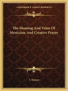 Paperback The Meaning And Value Of Mysticism And Creative Prayer Book