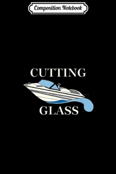 Composition Notebook: Water Ski Boat Lake Lovers CUTTING GLASS water skiing gift Journal/Notebook Blank Lined Ruled 6x9 100 Pages