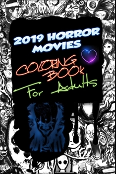 Paperback 2019 Horror Movies Coloring Book for Adults: IT Chapter, Pennywise, Child's Play, Chuckie, Annabelle, The Nun, The Curse of La Llorona, Brightburn Pet Book