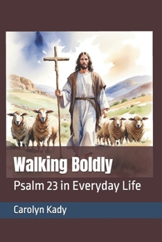 Walking Boldly: Psalm 23 in Everyday Life