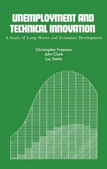 Hardcover Unemployment and Technical Innovation: A Study of Long Waves and Economic Development Book