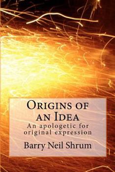 Paperback Origins of an Idea: An apologetic for original expression Book