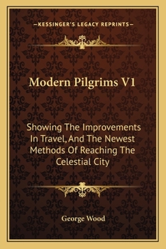 Paperback Modern Pilgrims V1: Showing The Improvements In Travel, And The Newest Methods Of Reaching The Celestial City Book