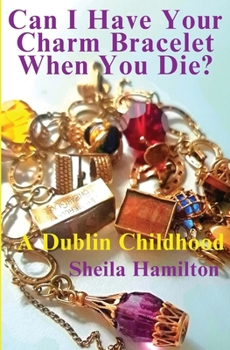 Paperback Can I Have Your Charm Bracelet When You Die?: A Dublin Childhood Book