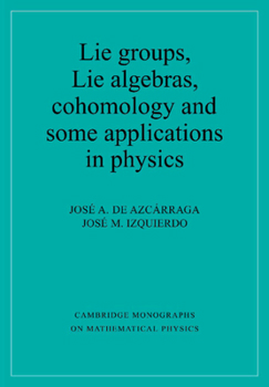Lie Groups, Lie Algebras, Cohomology and some Applications in Physics - Book  of the Cambridge Monographs on Mathematical Physics