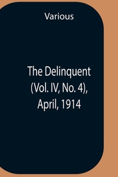 Paperback The Delinquent (Vol. Iv, No. 4), April, 1914 Book