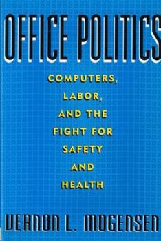 Office Politics: Computers, Labor, and the Fight for Safety and Health