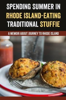 Paperback Spending Summer In Rhode Island- Eating Traditional Stuffie: A Memoir About Journey To Rhode Island: Overview Of Rhode Island'S Stuffie Book