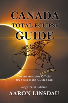 Paperback Canada Total Eclipse Guide (LARGE PRINT): Commemorative Official 2024 Keepsake Guidebook [Large Print] Book