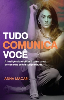 Paperback Tudo Comunica Você: A inteligência espiritual como canal de conexão com a sua plenitude. [Portuguese] Book