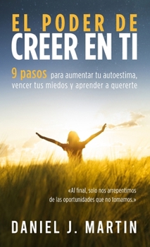 Hardcover El poder de creer en ti: 9 pasos para aumentar tu autoestima, vencer tus miedos y aprender a quererte [Spanish] Book