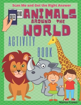 Paperback Animals around the World: Activity book for children's 6-8 years old. Scan QR Code and Get the Right Answer. Fun facts about animals, amazing pu Book