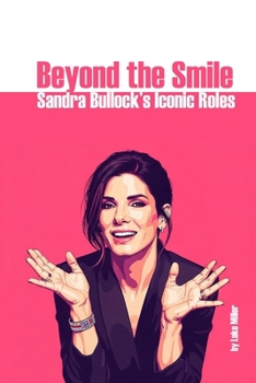 Paperback Beyond the Smile: Sandra Bullock's Iconic Roles Book