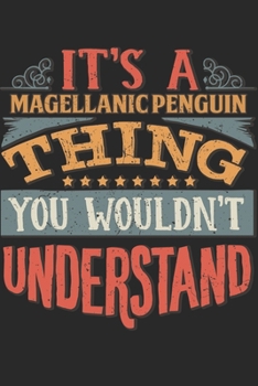 Paperback It's A Magellanic Penguin Thing You Wouldn't Understand: Gift For Magellanic Penguin Lover 6x9 Planner Journal Book