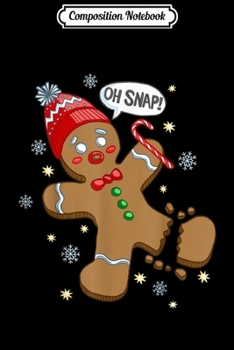 Composition Notebook: Gingerbread Man Oh Snap Christmas  Journal/Notebook Blank Lined Ruled 6x9 100 Pages