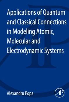Paperback Applications of Quantum and Classical Connections in Modeling Atomic, Molecular and Electrodynamic Systems Book