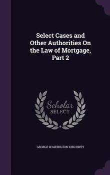 Hardcover Select Cases and Other Authorities On the Law of Mortgage, Part 2 Book