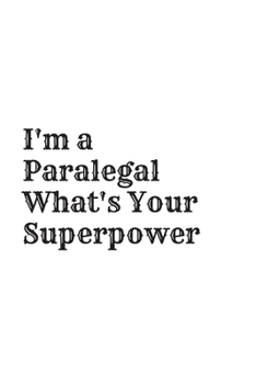 I'm a Paralegal What's Your Superpower: Blank Lined Composition Notebook, Journal & Planner | Motivational Inspirational Positive Quotes Funny Gifts