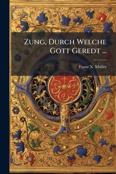 Zung, Durch Welche Gott Geredt...