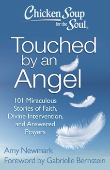 Paperback Chicken Soup for the Soul: Touched by an Angel: 101 Miraculous Stories of Faith, Divine Intervention, and Answered Prayers Book