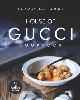 Paperback House of Gucci Cookbook: Go Gaga over Gucci! Book