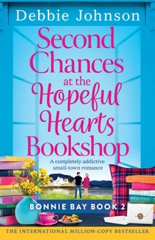 Second Chances at the Hopeful Hearts Bookshop: A completely addictive small-town romance (Bonnie Bay)