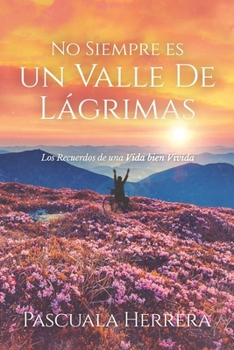 Paperback No Siempre es un Valle de Lágrimas: Los Recuerdos de una Vida bien Vivida [Spanish] Book