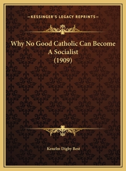 Hardcover Why No Good Catholic Can Become A Socialist (1909) Book