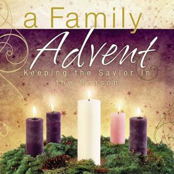 Hardcover A Family Advent: Keeping the Savior in the Season Book