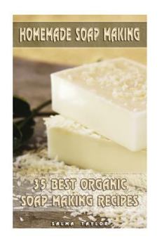 Paperback Homemade Soap Making: 35 Best Organic Soap Making Recipes: (Soap Making, Essential Oils, Aromatherapy) Book