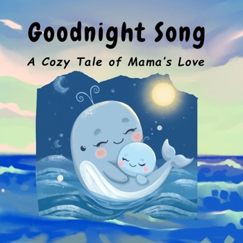 Goodnight Song: A Cozy Tale of Mama’s Love