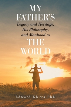 Paperback My Father's Legacy and Heritage, His Philosophy, and Manhood to the World Book