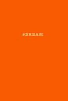 #dream: Hashtag Motivational Notebook Orange: 175-Page Dream Journal