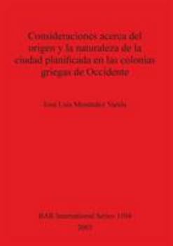 Consideraciones Acerca del Origen y La Naturaleza de la Ciudad Planificada En Las Colonias Griegas de Occidente