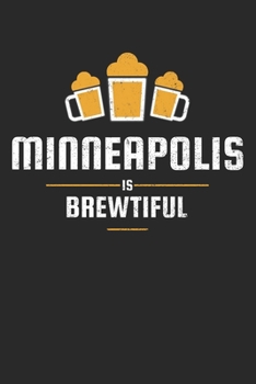 Paperback Minneapolis Is Brewtiful: Craft Beer Liniert Notebook for a Craft Brewer and Barley and Hops Gourmet - Record Details about Brewing, Tasting, Dr Book