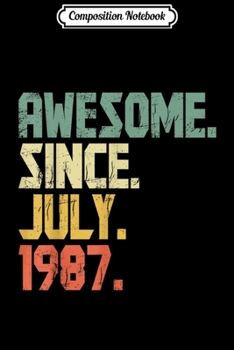 Composition Notebook: Awesome Since July 1987 Gift Born In 1987 Gift Journal/Notebook Blank Lined Ruled 6x9 100 Pages