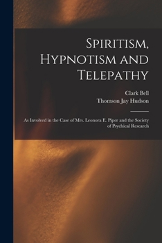 Paperback Spiritism, Hypnotism and Telepathy: As Involved in the Case of Mrs. Leonora E. Piper and the Society of Psychical Research Book