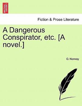 Paperback A Dangerous Conspirator, Etc. [A Novel.] Book