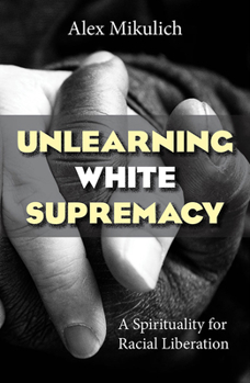 Paperback Unlearning White Supremacy: A Spirituality for Racial Liberation Book