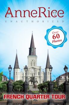 Anne Rice's Unauthorized French Quarter Tour (Vampire Chronicles and Mayfair Witches)