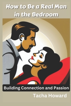 Paperback How to Be a Real Man in the Bedroom: Building Connection and Passion Book