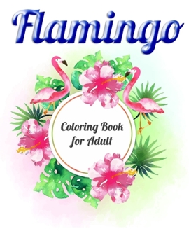Paperback Flamingo Coloring Book for Adults: Best Adult Coloring Book with Fun, Easy, flower pattern and Relaxing Coloring Pages Book