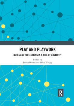 Paperback Play and Playwork: Notes and Reflections in a time of Austerity Book